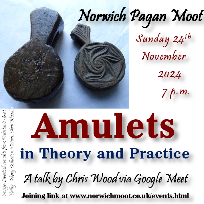 Image promoting the Norwich Moot on-line talk by Chris Wood, 24th November 2024, with an image of two carved wooden livestock amulets from the Swat Valley in Pakistan. They are both circular with a very roughly diamond-shaped extension serving as a suspension loop. One has its back uppermost, showing where a hole was made to insert a sacred text for empowerment, the other has its front showing, with a foliate spiral carving.