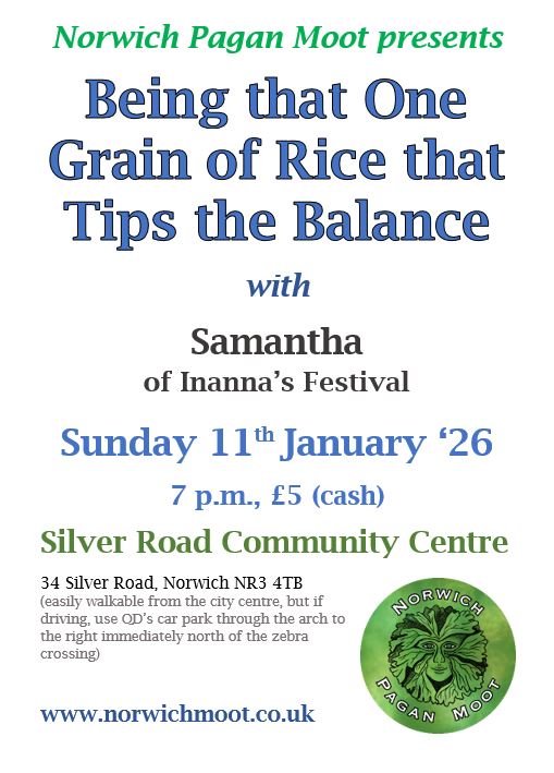 Image promoting the Norwich Moot talk on Sunday 11th January 2026 at 7 p.m.: Being that One Grain of Rice that Tips the Balance, with Samantha of Inanna�s Festival, with the Norwich Moot logo of a foliate head on green by Vix Valentine.